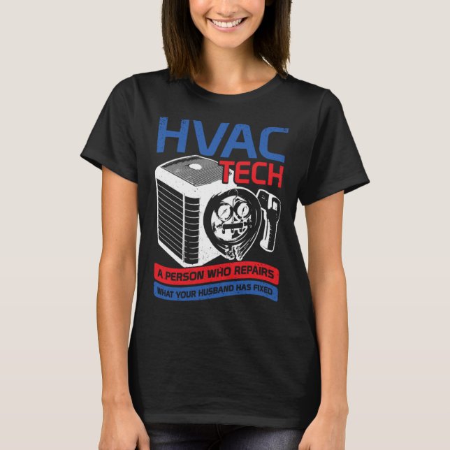 Camiseta HVAC Tech A Person Who Repairs What Your Husband H (Anverso)