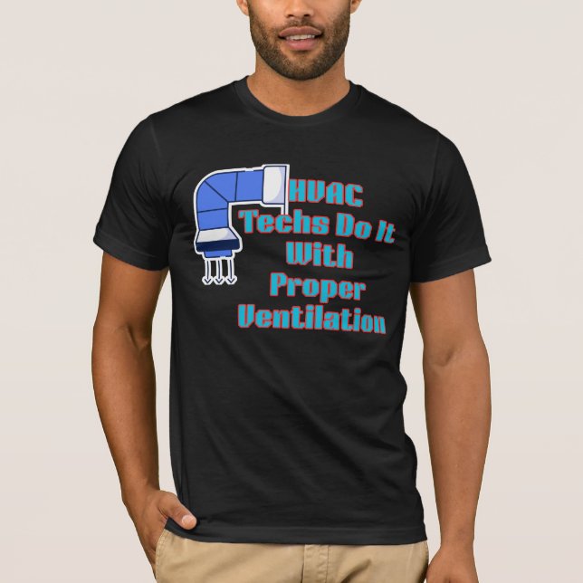 Camiseta HVAC Techs Do It With Proper Ventilation Funny HVA (Anverso)