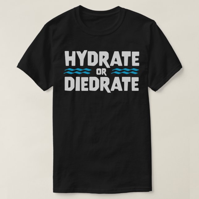 Camiseta HYDRATE O DIEDRATO gracioso diciendo cita regalo (Diseño del anverso)