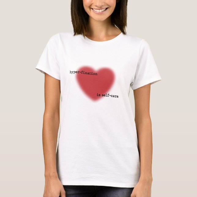 Camiseta Hyperfixation Is Self-Care — Blurry Heart (Anverso)