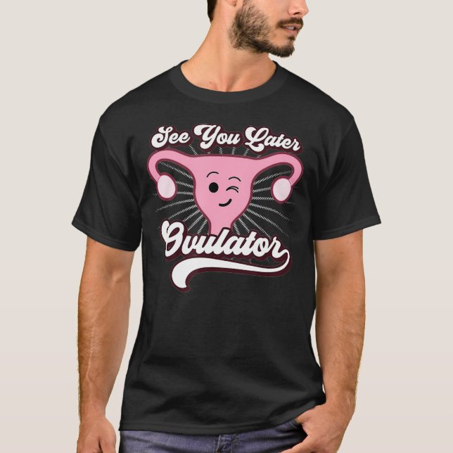 Camiseta Hysterectomy  Funny Gifts See You Later Ovulator  (Anverso)