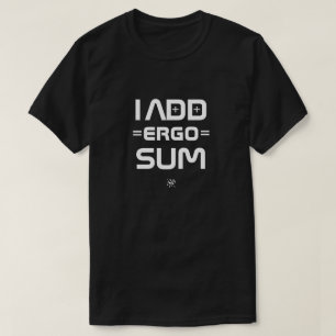 Camiseta I Add Ergo Sum – Filosofía Geek Pun