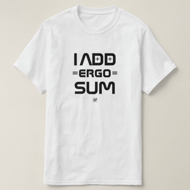 Camiseta I Add Ergo Sum – Philosophy Geek Pun (Diseño del anverso)