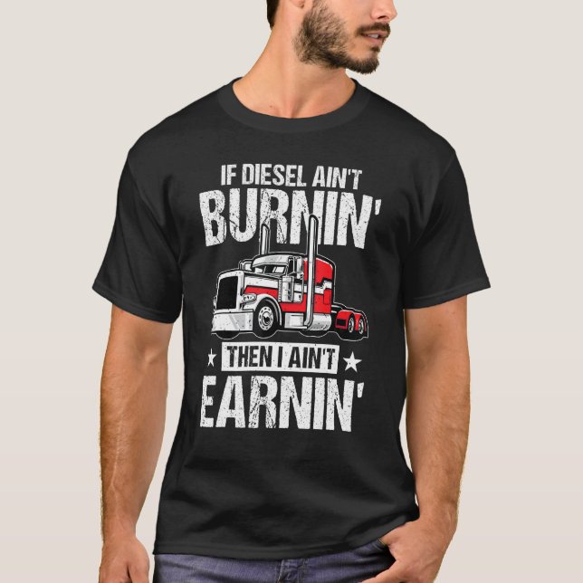 Camiseta I Ain t Earn  Trucking Semi Trailer Truck Driver M (Anverso)