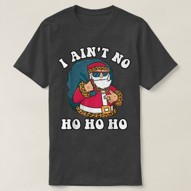 Camiseta I Aint No Ho_Ho_Ho_Ho Funny Navidades Typografía  (Diseño del anverso)
