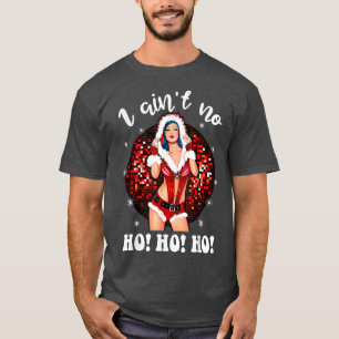 Camiseta I Aint No HohoHo Lady Noel Costume, Merry Christma
