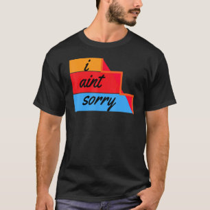 Camiseta I Ain't Sorry Sarcastic Quote