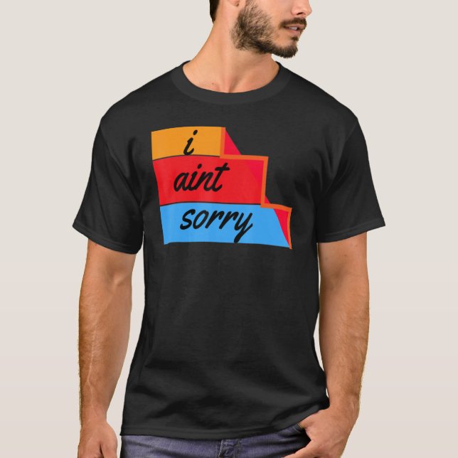 Camiseta I Ain't Sorry Sarcastic Quote (Anverso)