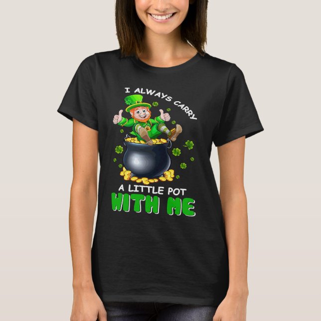 Camiseta I Always Carry A Little Pot With Me Funny St Patri (Anverso)