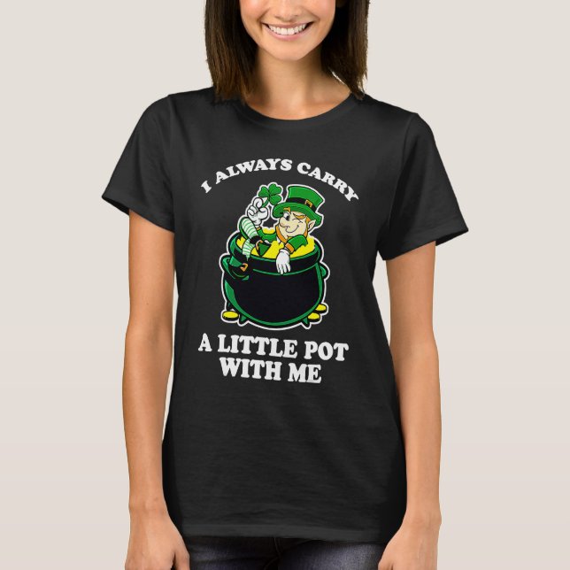 Camiseta I Always Carry A Little Pot With Me Funny St Patri (Anverso)