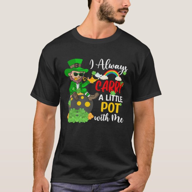 Camiseta I Always Carry A Little Pot with Me  St Patrick s  (Anverso)