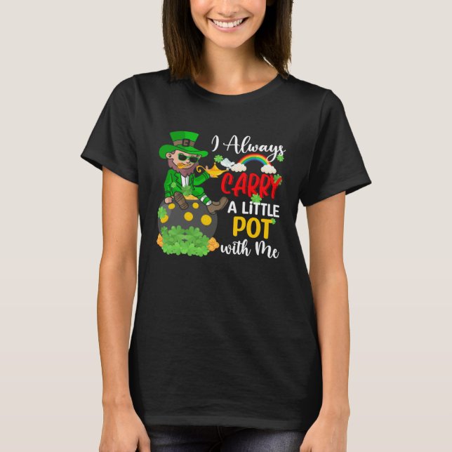 Camiseta I Always Carry A Little Pot with Me  St Patrick s  (Anverso)