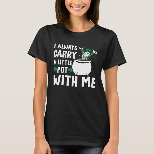 Camiseta I Always Carry A Little Pot with Me St Patricks Da (Anverso)