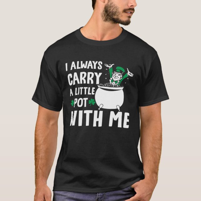 Camiseta I Always Carry A Little Pot with Me St Patricks Da (Anverso)