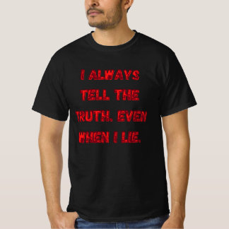 Camiseta I Always Tell The Truth. Even When I Lie.