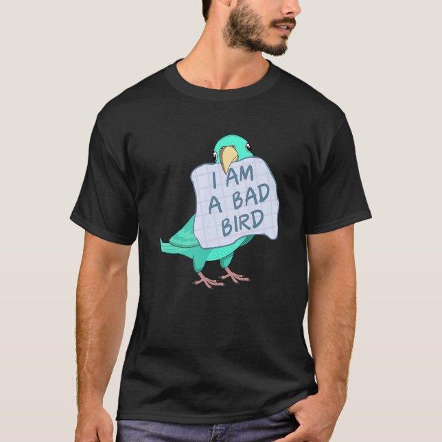 Camiseta I Am A Bad Bird I   Turquoise Parrotlet Parrot (Anverso)