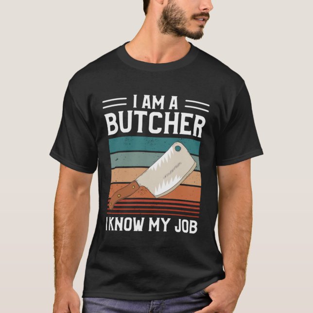 Camiseta I Am A Butcher I Know My Job Butchery Butchers Mea (Anverso)