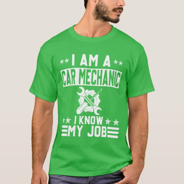 Camiseta I Am A Car Mechanic I Know My Job Funny Design fri (Anverso)