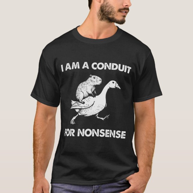 Camiseta I Am A Conduit For Nonsense Capybara Goose Meme  (Anverso)