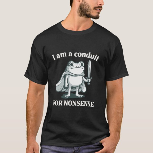 Camiseta I Am a Conduit for Nonsense Funny Frog Sarcastic  (Anverso)