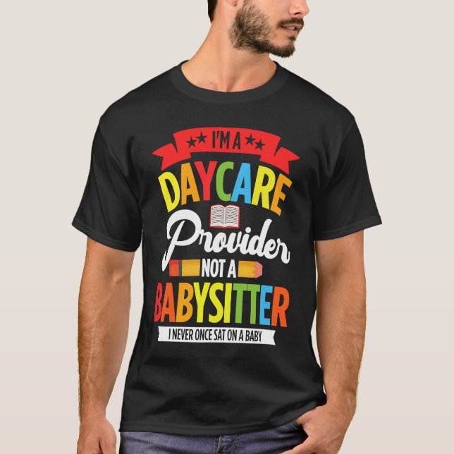 Camiseta I Am A Daycare Provider Not A Babysitter Preschool (Anverso)