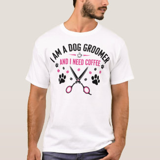Camiseta I Am a Dog Groomer and I Need Coffee Funny Pet