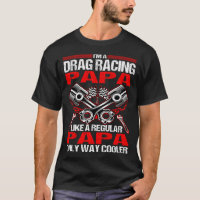 I Am A Drag Racing PAPA Much Cooler Tshirt