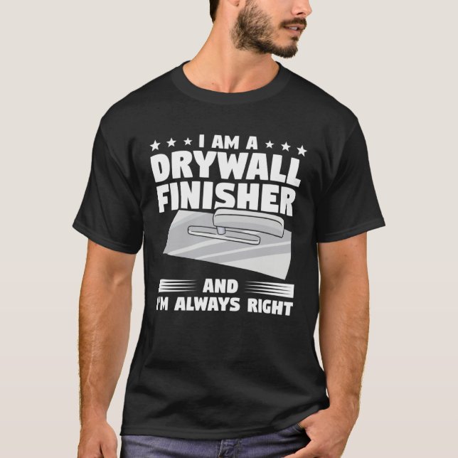 Camiseta I Am A Drywall Finisher And I m Always Right Drywa (Anverso)