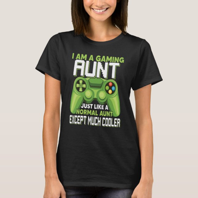 Camiseta I Am A Gaming Aunt Except Much Cooler Gamer Video  (Anverso)