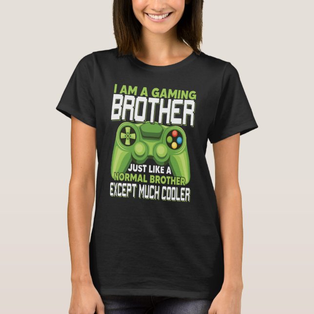Camiseta I Am A Gaming Brother Except Much Cooler Gamer Vid (Anverso)