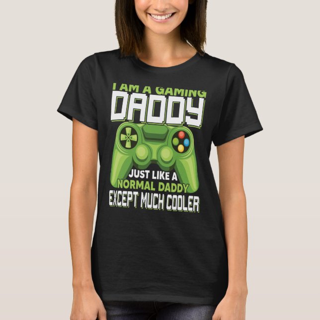 Camiseta I Am A Gaming Daddy Except Much Cooler Gamer Video (Anverso)