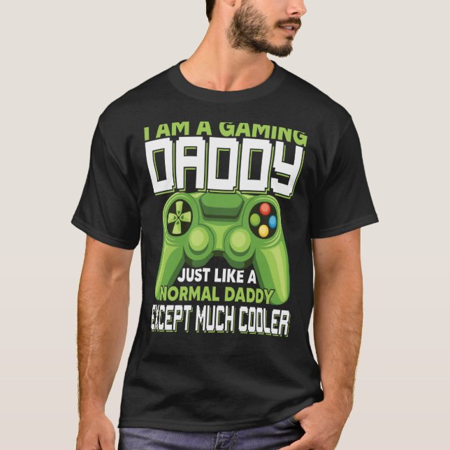 Camiseta I Am A Gaming Daddy Except Much Cooler Gamer Video (Anverso)