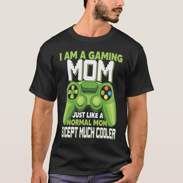 Camiseta I Am A Gaming Mom Except Much Cooler Gamer Video G (Anverso)