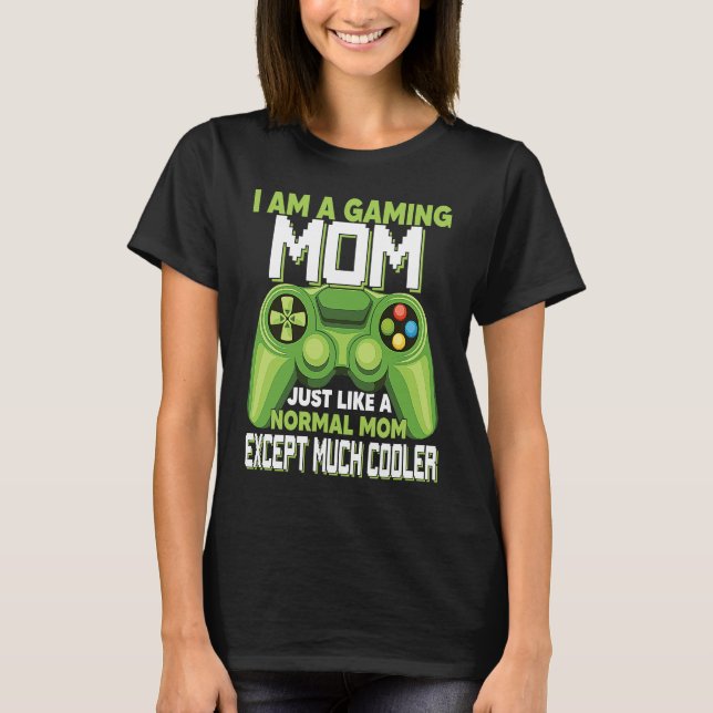 Camiseta I Am A Gaming Mom Except Much Cooler Gamer Video G (Anverso)