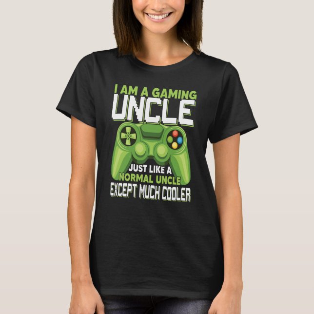 Camiseta I Am A Gaming Uncle Except Much Cooler Gamer Video (Anverso)