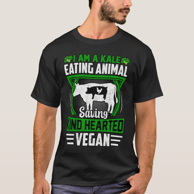 Camiseta I am a Kale eating Animal saving kind hearted Vega (Anverso)