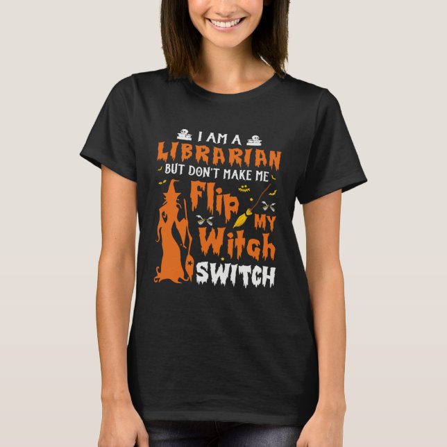 Camiseta I Am A Librarian But Don t Make Me Flip My Witch S (Anverso)