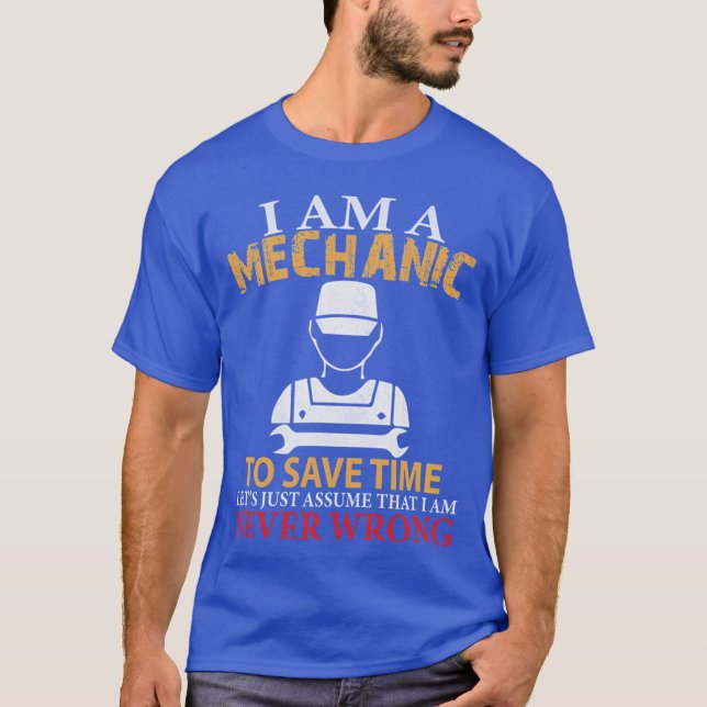 Camiseta I am a Mechanic to Save Time Lets Just Assume that (Anverso)