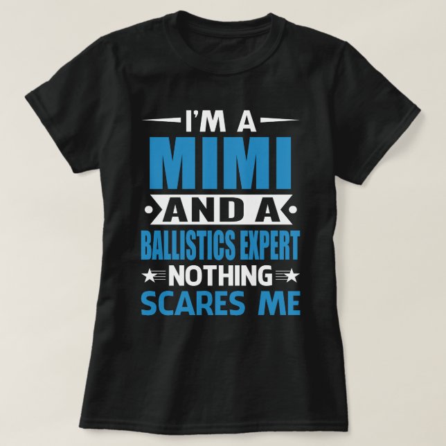 Camiseta I Am A MIMI And A Ballistics Expert Nothing Scares (Diseño del anverso)