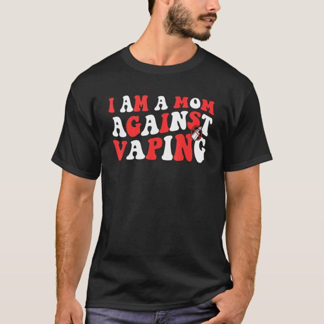 Camiseta i am a mom against vaping  Anti Vape Campaign 4 (Anverso)