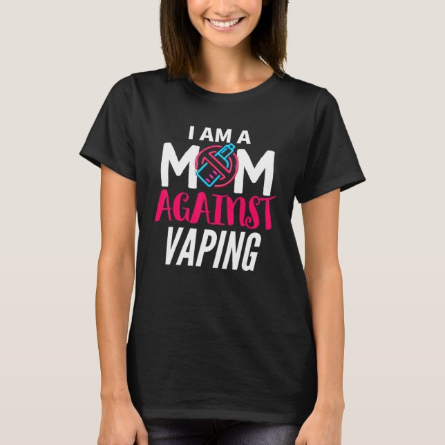 Camiseta I Am A Mom Against Vaping  Moms Anti Vape (Anverso)