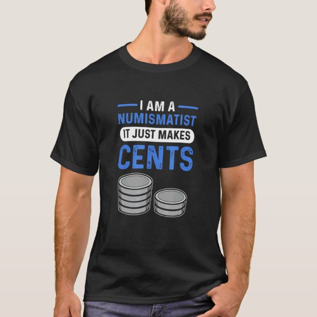 Camiseta I Am A Numismatist It Just Makes Cents Coin Collec (Anverso)
