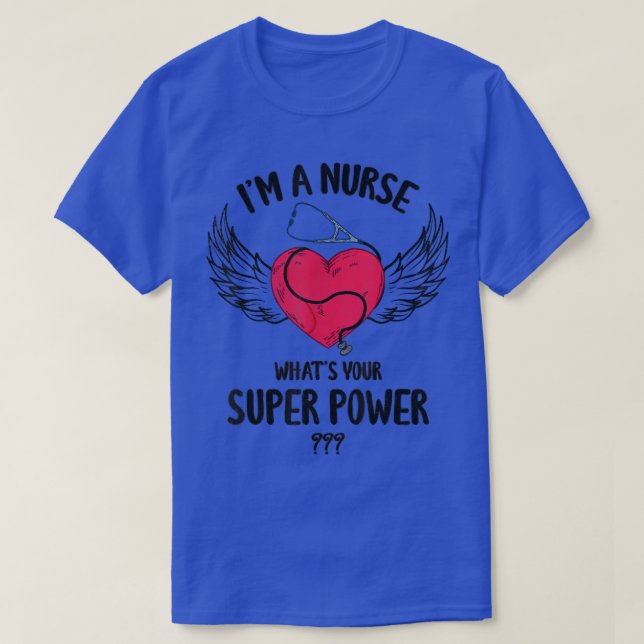 Camiseta I Am A Nurse What Is Your Super Power Nurse Costum (Diseño del anverso)