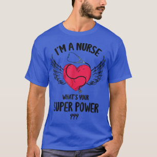 Camiseta I Am A Nurse What Is Your Super Power Nurse Costum
