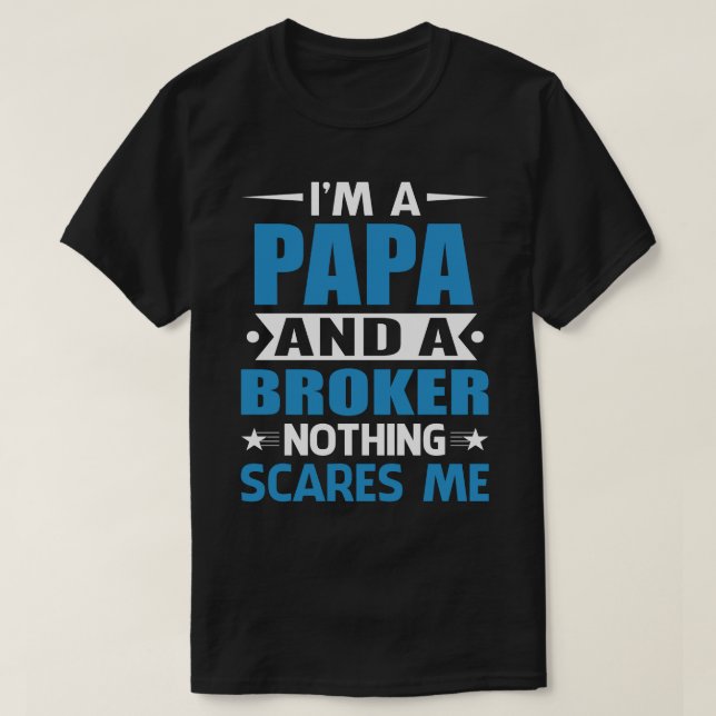 Camiseta I Am A PAPA And A Broker Nothing Scares Me (Diseño del anverso)