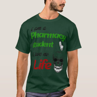 Camiseta I Am A Pharmacy Student i Have No Life Students Fu