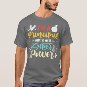 Camiseta I am a Principal Whats Your Super Power Funny 