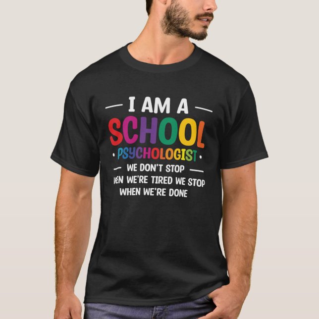 Camiseta I Am A School Psychologist We Don t Stop When We r (Anverso)