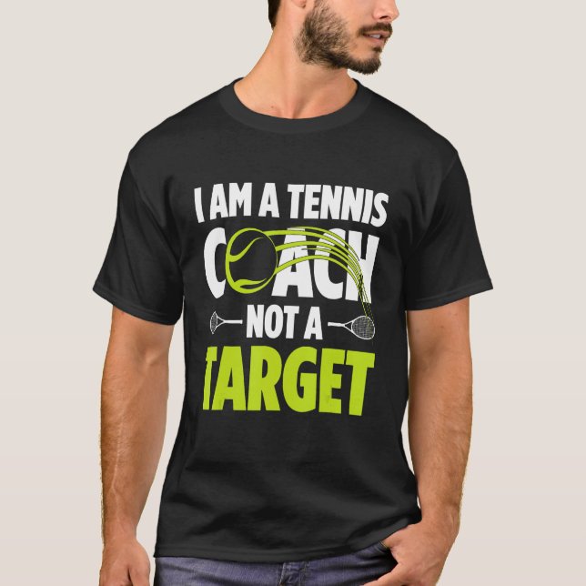 Camiseta I Am A Tennis Coach Not A Target Tennis Player Ten (Anverso)