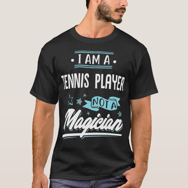 Camiseta I am a Tennis Player not a Magician Gift  (Anverso)